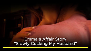 Emma's Affair Story - Slowly Cucking My Husband - Part 1