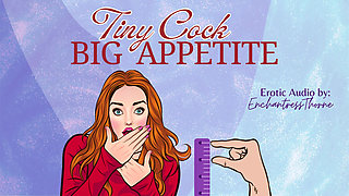Tiny Cock-big Appetite: Your Sph CEI Humiliation Erotic Audio