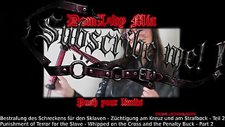 Domlady Mia - Punishment of Terror for the Slave - Whipped on the Cross and the Penalty Buck - Part 2