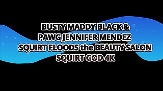 Busty PAWG’s Maddy Black & Jennifer Mendez Squirt Floods the Beauty Salon - Squirt God