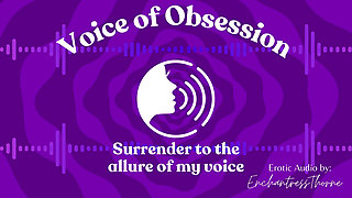 Voice of Obsession - Enthralling Erotic Audio by Enchantressthorne